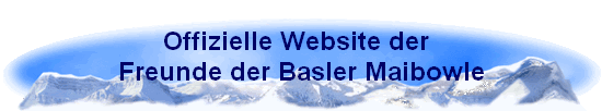Offizielle Website der  
 Freunde der Basler Maibowle